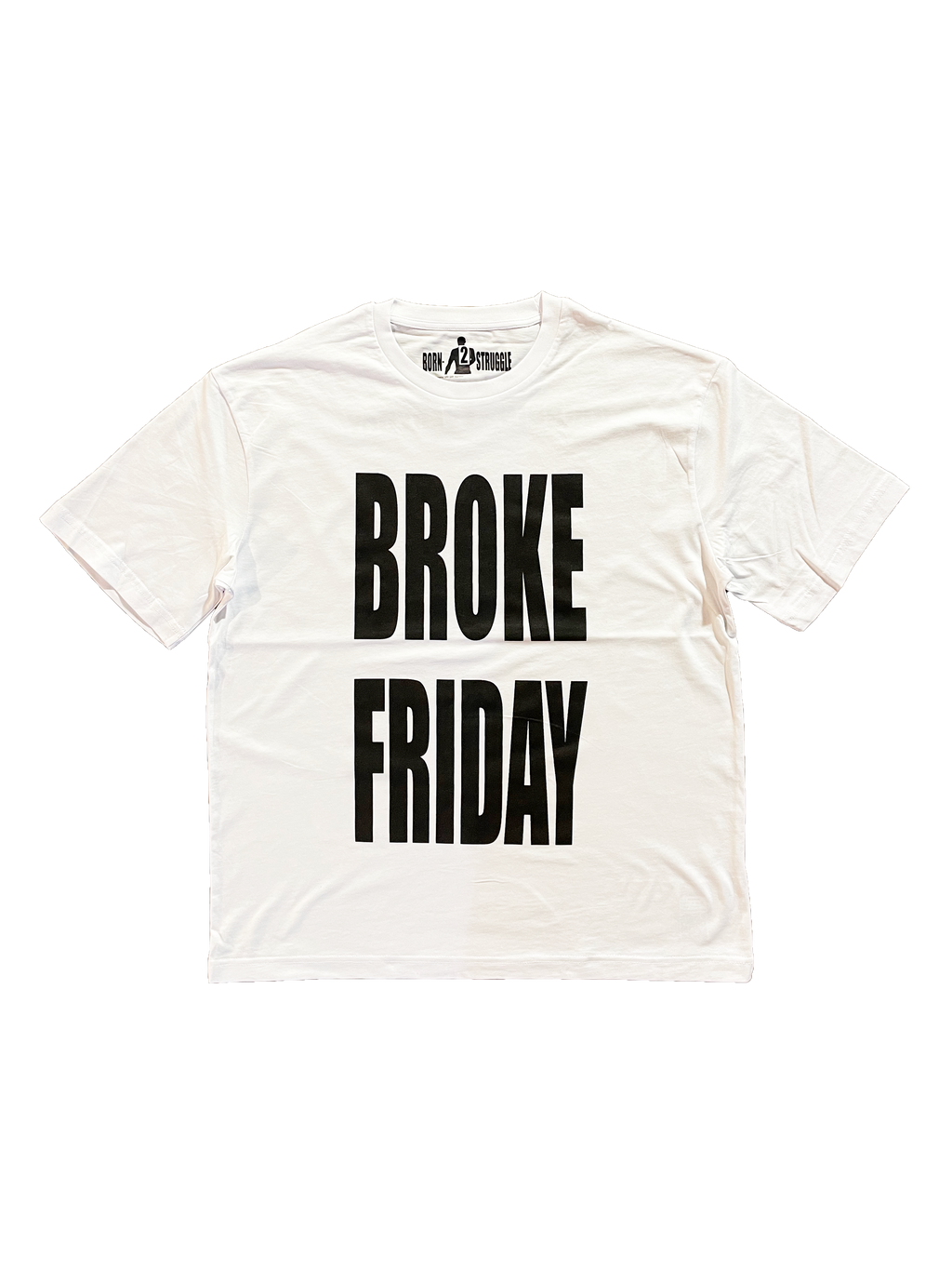 BORN 2 STRUGGLE — Broke Friday tee