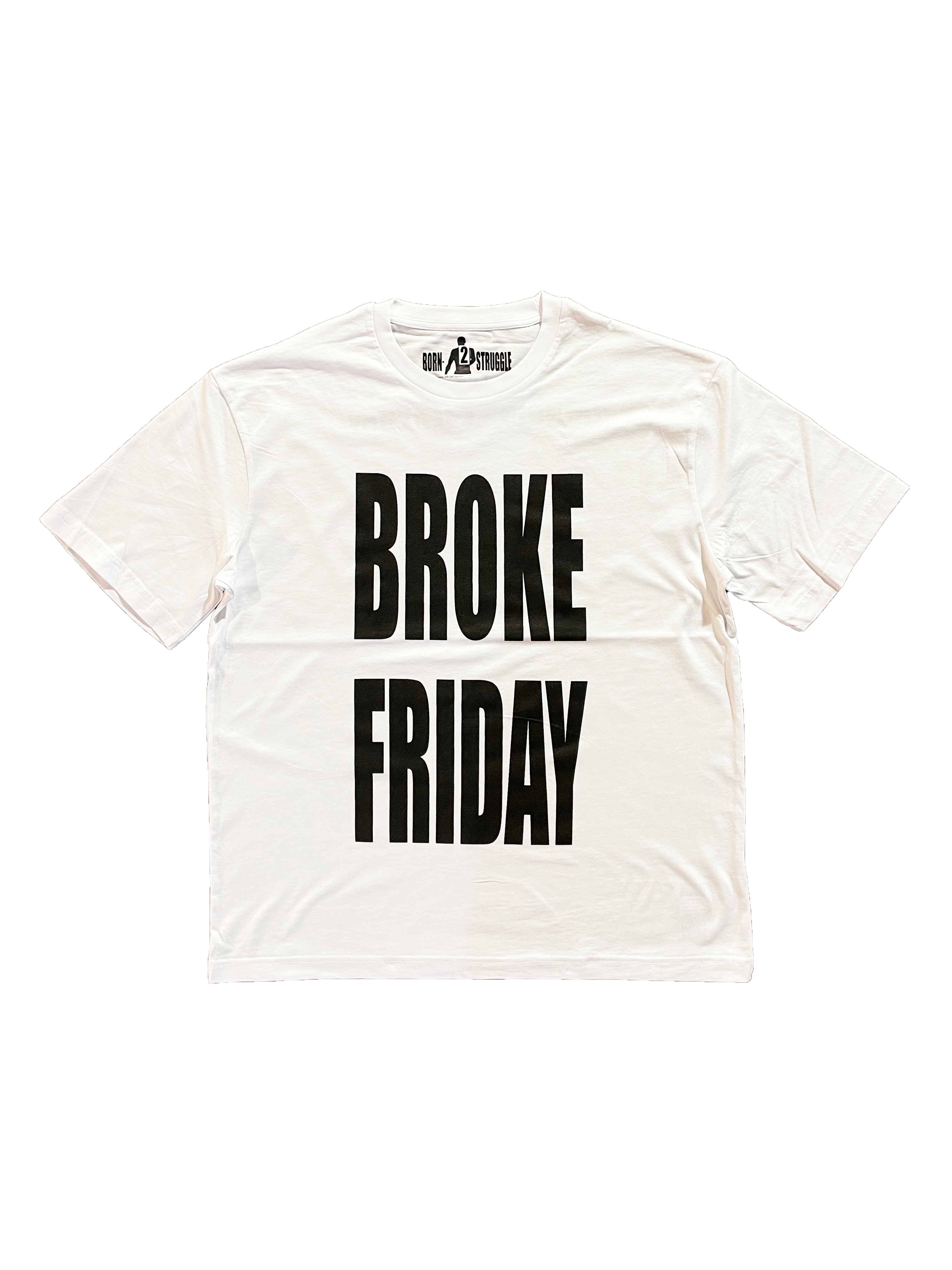 BORN 2 STRUGGLE — Broke Friday tee